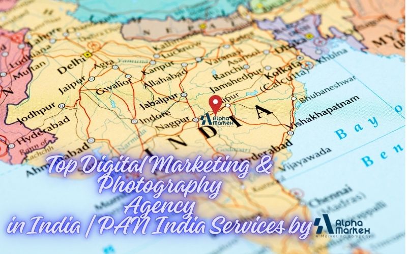Top Digital Marketing & Photography Agency in India | PAN India Services by AlphaMarkex